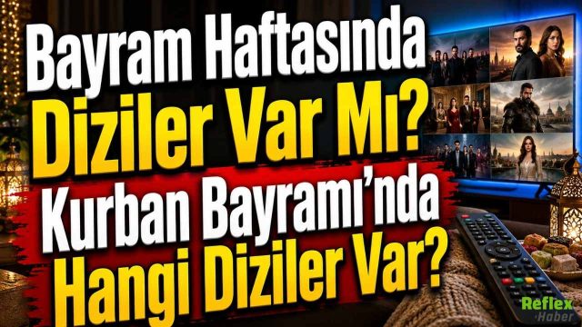Bayram Haftasında Diziler Var Mı? Kurban Bayramı’nda Hangi Diziler Var?