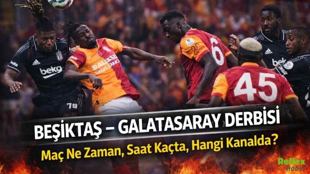 Beşiktaş Galatasaray Derbisi Ne Zaman, Saat Kaçta ve Hangi Kanalda?