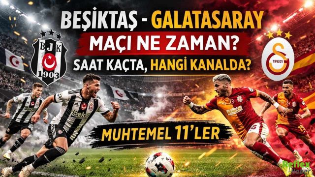 Beşiktaş – Galatasaray Maçı Ne Zaman, Saat Kaçta, Hangi Kanalda? BJK-GS Derbinin Muhtemel 11’leri