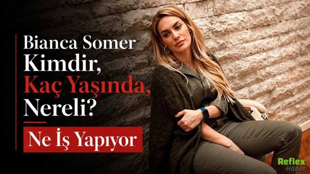 Bianca Somer Kimdir, Kaç Yaşında Nereli? İş Yapıyor