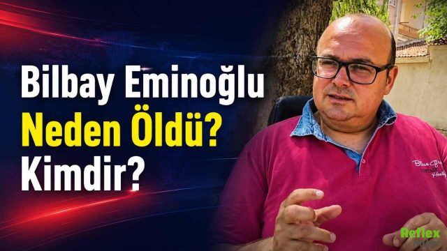 Bilbay Eminoğlu Neden Öldü ? Kimdir?