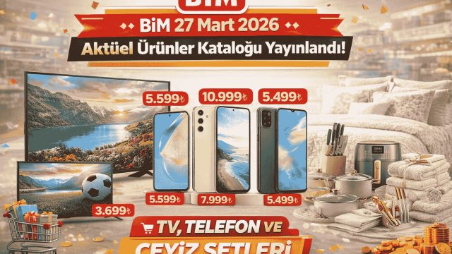 BİM 27 Mart 2026 Aktüel Ürünler Kataloğu Yayınlandı! Ürünler: TV, Telefon Ve Çeyiz Setleri