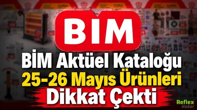 BİM Aktüel Kataloğu 25-26 Mayıs Ürünleri Dikkat Çekti
