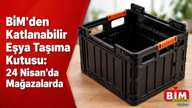 BİM'den Katlanabilir Eşya Taşıma Kutusu: 24 Nisan'da Mağazalarda