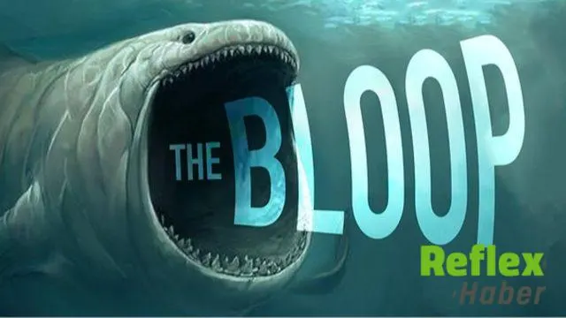 Bloop Gerçek mi? Duyulur mu?