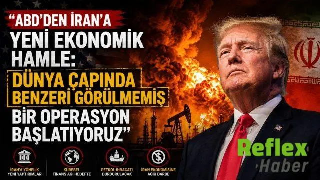 ABD’den İran’a Yeni Ekonomik Hamle: “Dünya Çapında Benzeri Görülmemiş Bir Operasyon Başlatıyoruz”
