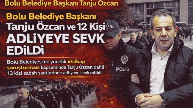 Bolu’da Kritik Gün Tanju Özcan Ve Belediye Yöneticileri Adliyeye Sevk Edildi