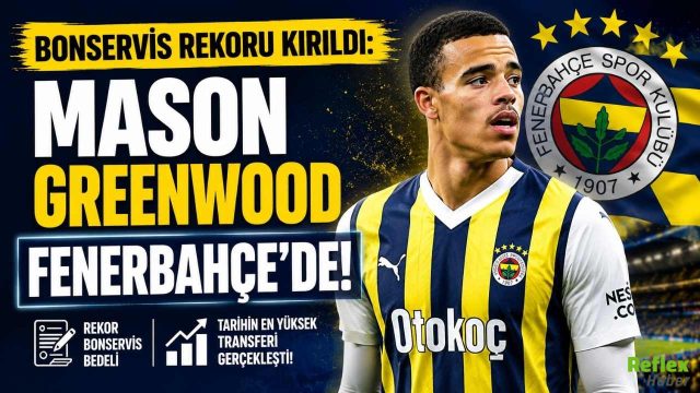 Bonservis Rekoru Kırıldı: Mason Greenwood Fenerbahçe'de!
