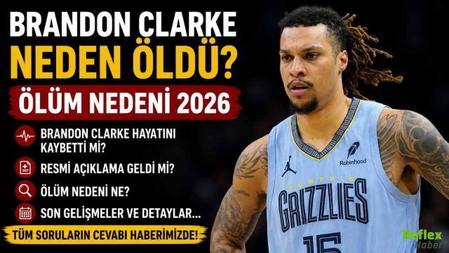 Brandon Clarke Neden Öldü? Ölüm Nedeni 2026