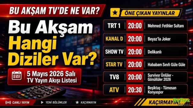 Bu Akşam Hangi Diziler Var? 5 Mayıs 2026 Salı TV Yayın Akışı Listesi