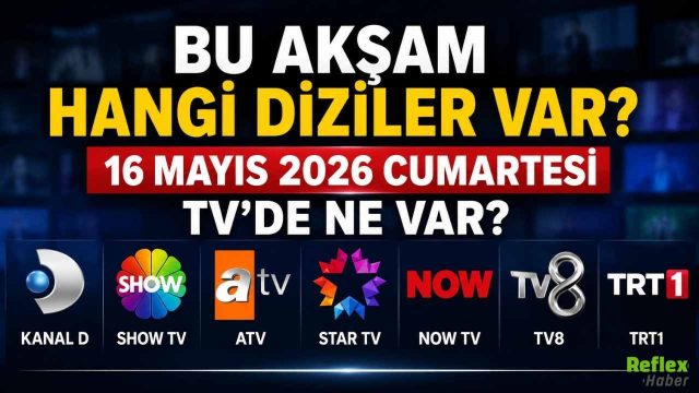 16 Mayıs 2026 Cumartesi TV Yayın Akışı: Bu Akşam Hangi Diziler Var?
