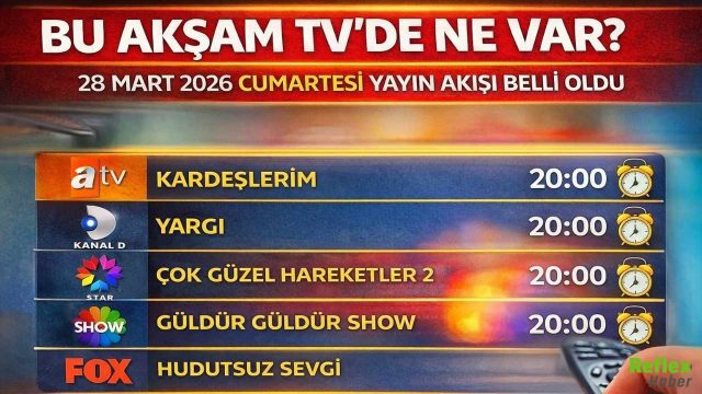 Bu Akşam TV’de Ne Var? 28 Mart 2026 Cumartesi Yayın Akışı Belli Oldu