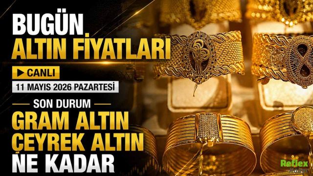 Bugün Altın Fiyatları Canlı 11 Mayıs 2026 Pazartesi Son Durum! Gram Altın Çeyrek Altın Ne Kadar