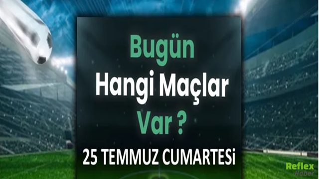 Bugün Futbol Şöleni Var! İşte 25 Temmuz Cumartesi Maçları