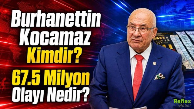 Burhanettin Kocamaz Kimdir, 67,5 Milyon TL Olayı Nedir?