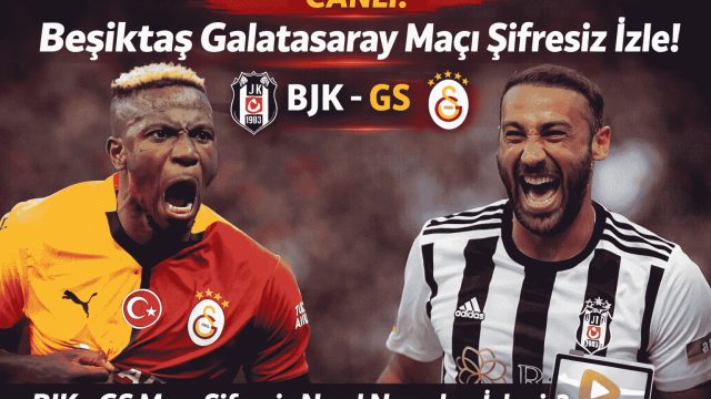 Beşiktaş Galatasaray Maçı Şifresiz İzle! BJK - GS Maçı Nasıl Nereden İzlenir?