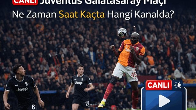 CANLI: Juventus Galatasaray Maçı Ne Zaman Saat Kaçta Hangi Kanalda?