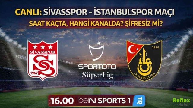 CANLI: Sivasspor - İstanbulspor Maçı Saat Kaçta, Hangi Kanalda? Şifresiz Mi?