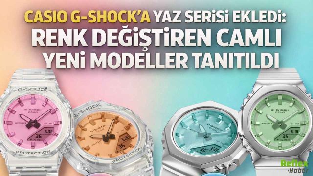 Casio G-Shock’a Yaz Serisi Ekledi: Renk Değiştiren Camlı Yeni Modeller Tanıtıldı