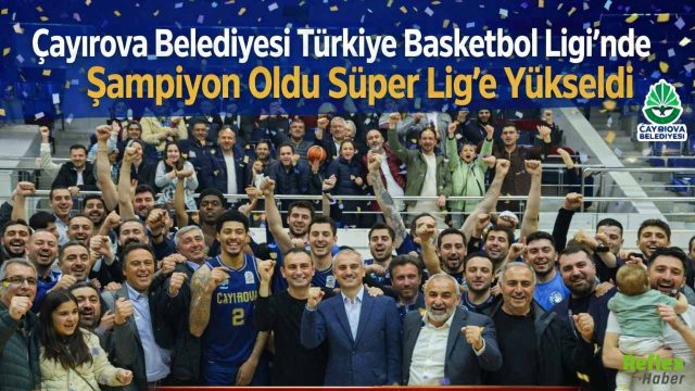 Çayırova Belediyesi Türkiye Basketbol Ligi’nde Şampiyon Oldu Süper Lig’e Yükseldi