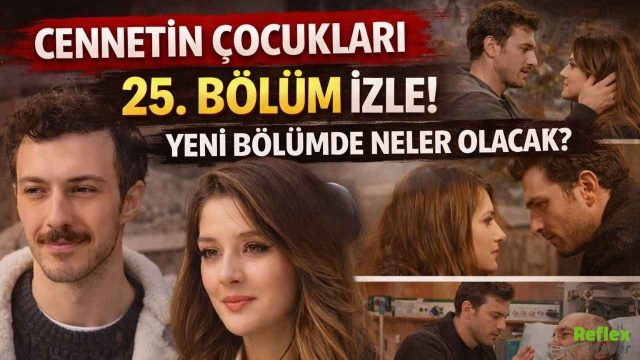 Cennetin Çocukları 25 Bölüm İzle! Yeni Bölümde Neler Olacak?