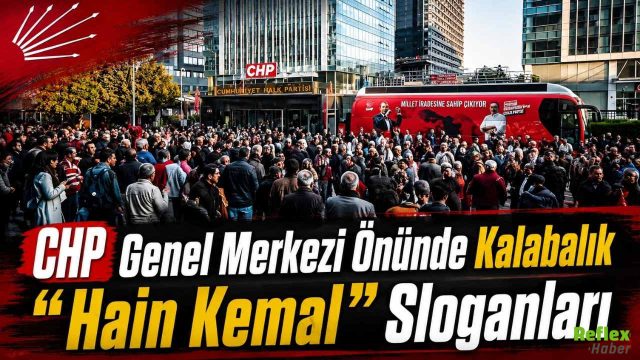 CHP Genel Merkezi Önünde Kalabalık " Hain Kemal " Sloganları