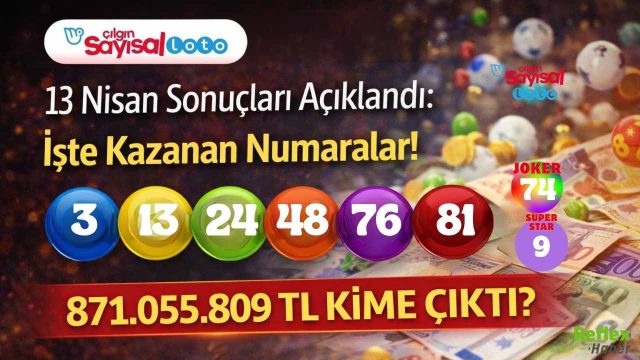 Çılgın Sayısal Loto 13 Nisan Sonuçları Açıklandı: İşte Kazanan Numaralar! 871.055.809 TL Kime Çıktı?