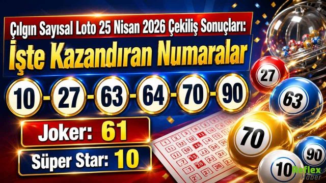 Çılgın Sayısal Loto 25 Nisan 2026 Çekiliş Sonuçları: İşte Kazandıran Numaralar
