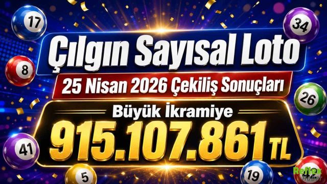 Çılgın Sayısal Loto 25 Nisan 2026 Çekiliş Sonuçları: Büyük İkramiye 915.107.861 TL