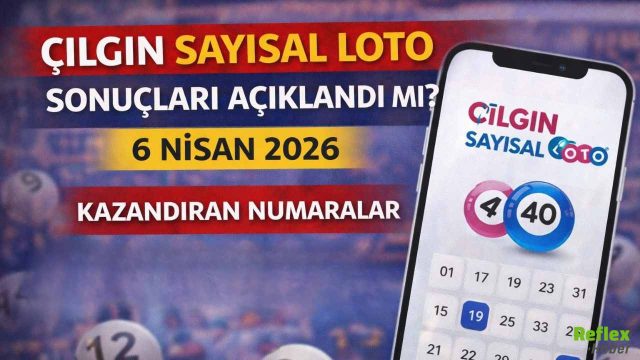 Çılgın Sayısal Loto Sonuçları Açıklandı Mı? 6 Nisan 2026 Kazandıran Numaralar