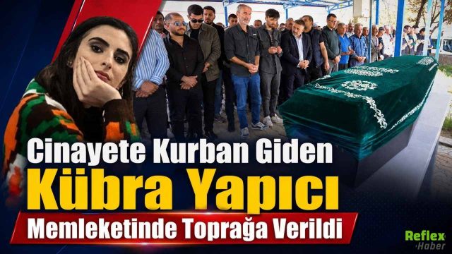 Cinayete Kurban Giden Kübra Yapıcı Memleketinde Toprağa Verildi