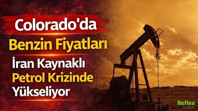 Colorado'da Benzin Fiyatları İran Kaynaklı Petrol Krizinde Yükseliyor