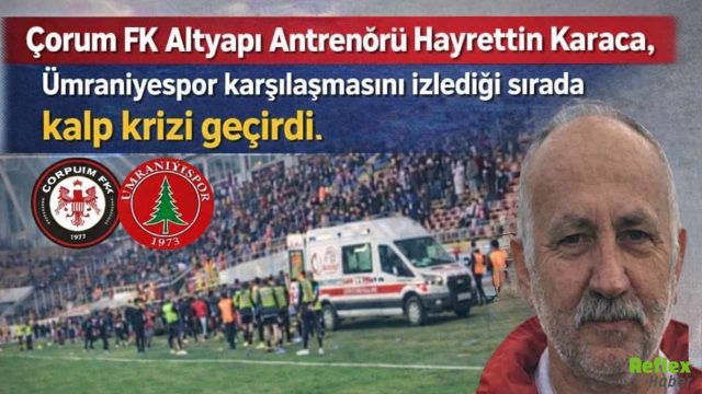 Çorum FK Hayrettin Karaca Kimdir? Sağlık Durumu