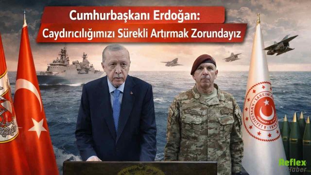Cumhurbaşkanı Erdoğan: Caydırıcılığımızı Sürekli Artırmak Zorundayız