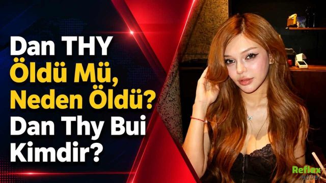 Dan THY Öldü Mü, Neden Öldü? Dan Thy Bui Kimdir?