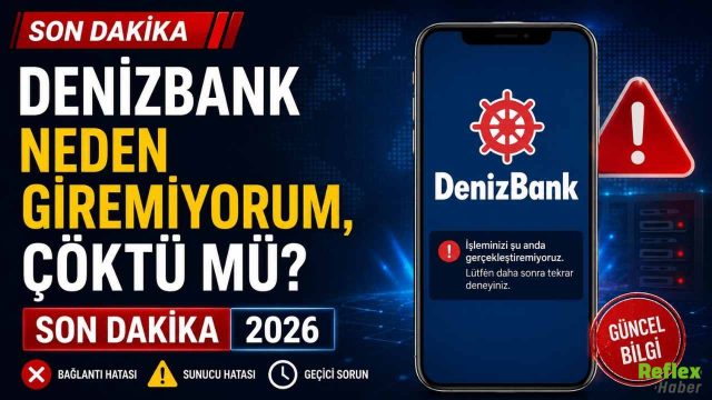 Denizbank Neden Giremiyorum, Çöktü Mü? Son Dakika 2026