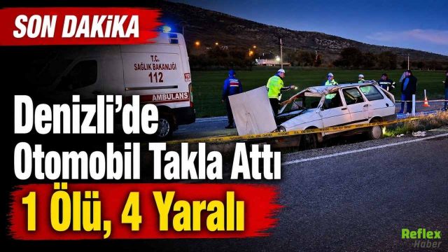 Denizli Çivril’de Otomobil Takla Attı: 1 Kişi Hayatını Kaybetti 4 Yaralı