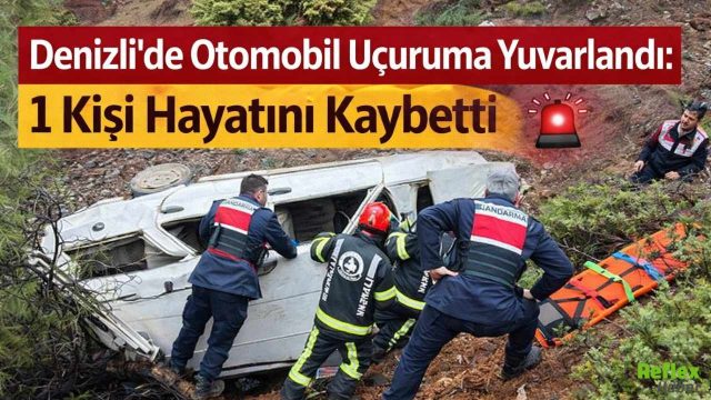 Denizli’de Otomobil Uçuruma Yuvarlandı: 1 Kişi Hayatını Kaybetti