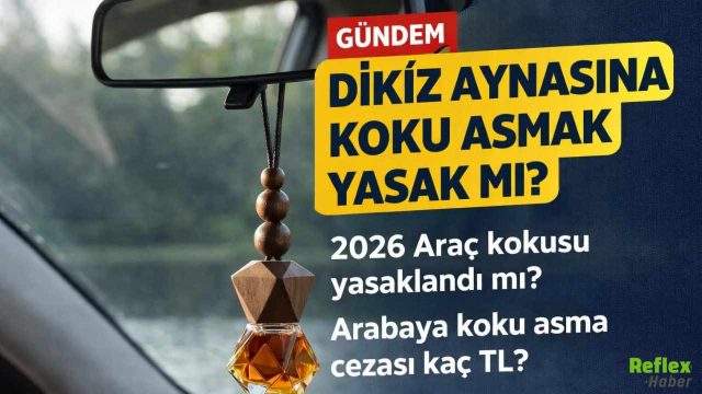 Dikiz Aynasına Koku Asana Ceza Var Mı? 2026 Trafik Kuralları Açıklandı