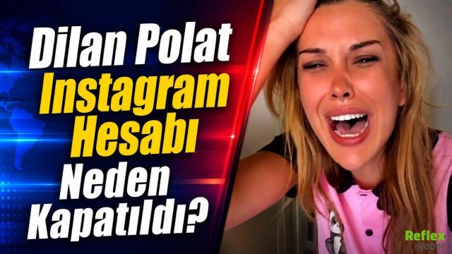 Dilan Polat Instagram Hesabı Neden Kapatıldı?