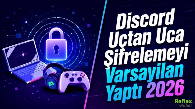 Discord Uçtan Uca Şifrelemeyi Varsayılan Yaptı 2026
