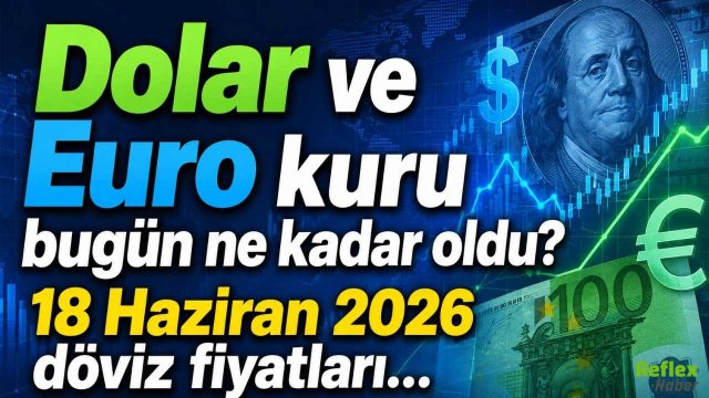 Dolar ve Euro kuru bugün ne kadar oldu? 18 Haziran 2026 döviz fiyatları…