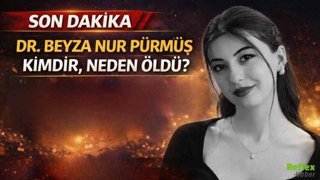 Dr. Beyza Nur Pürmüs Kimdir, Neden Öldü?