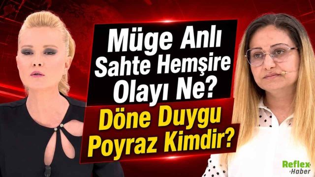 Duygu Poyraz Kimdir? Müge Anlı Sahte Hemşire Olayı Nedir