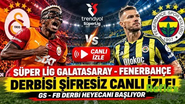 Süper Lig Galatasaray Fenerbahçe Derbisi Şifresiz Canlı İzle! GS - FB Derbi Heyecanı Başlıyor