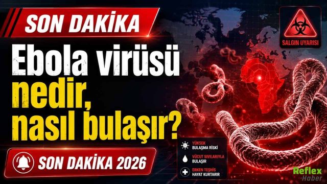 Ebola virüsü nedir, nasıl bulaşır? Son Dakika 2026 Salgın Detayları