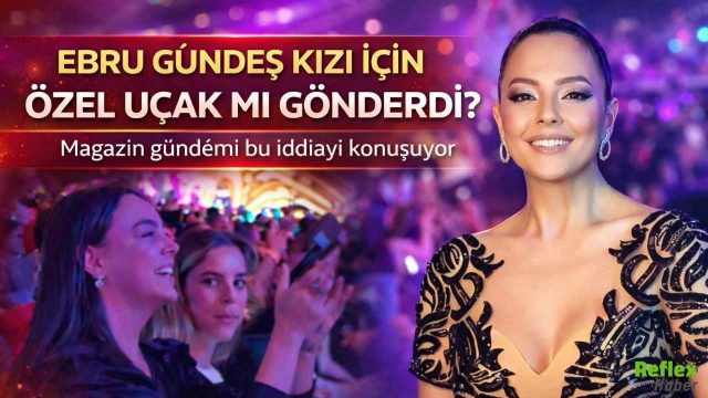 Ebru Gündeş'in Kızı Kimdir? Magazin Uçak Olayı