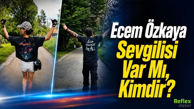Ecem Özkaya Sevgilisi Var Mı, Kimdir?