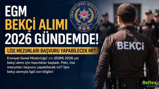 EGM Bekçi Alımı 2026 Gündemde: Lise Mezunları Başvuru Yapabilecek Mi?
