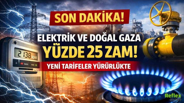 Son Dakika: Elektrik Ve Doğal Gaza Yüzde 25 Zam! Yeni Tarifeler Yürürlükte